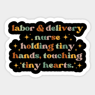 Holding tiny hands, touching tiny hearts Funny Labor And Delivery Nurse L&D Nurse RN OB Nurse midwives Sticker